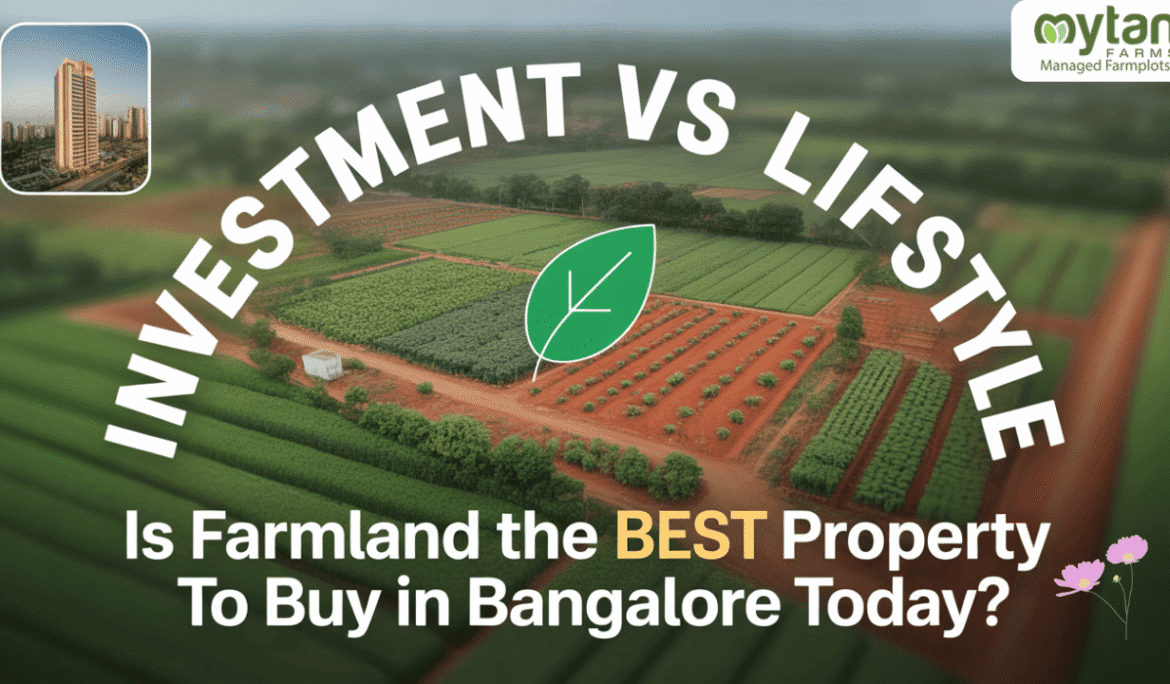 Investment vs Lifestyle: Is Farmland the Best Property to Buy in Bangalore Today?